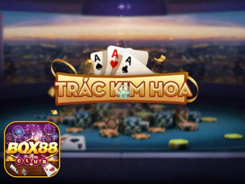 Tìm Hiểu Cách Chơi Trác Kim Hoa Tại Box88 2023