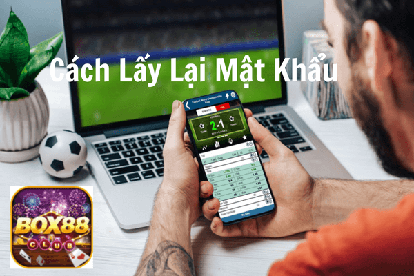 Cách Lấy Lại Mật Khẩu Box88