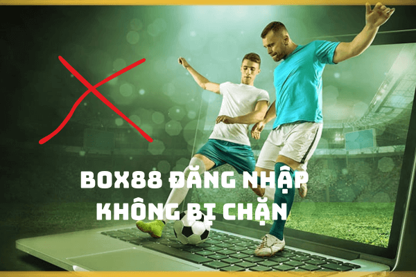 Box88 đăng nhập không bị chặn