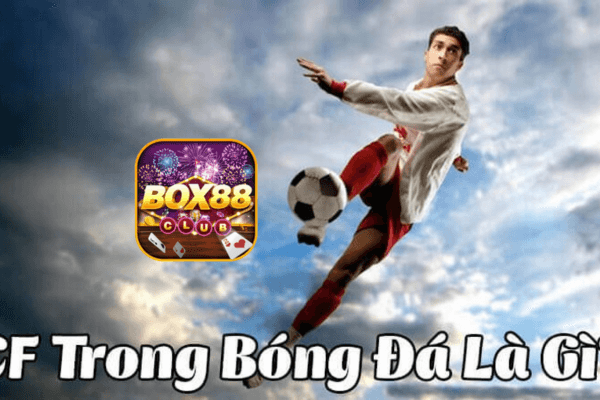 CF là gì trong bóng đá Box88