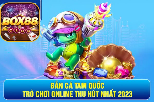 bắn cá tam quốc Box88