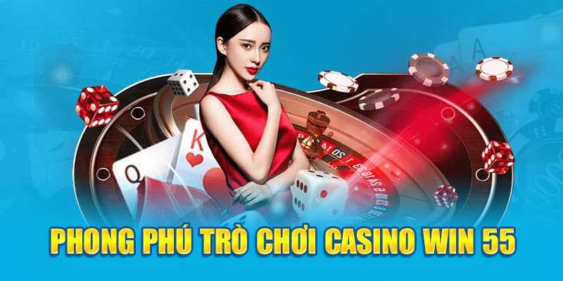 Phong phú trò chơi tại casino 55Win55