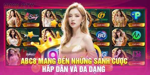 ABC8 mang đến những sảnh cược hấp dẫn và đa dạng