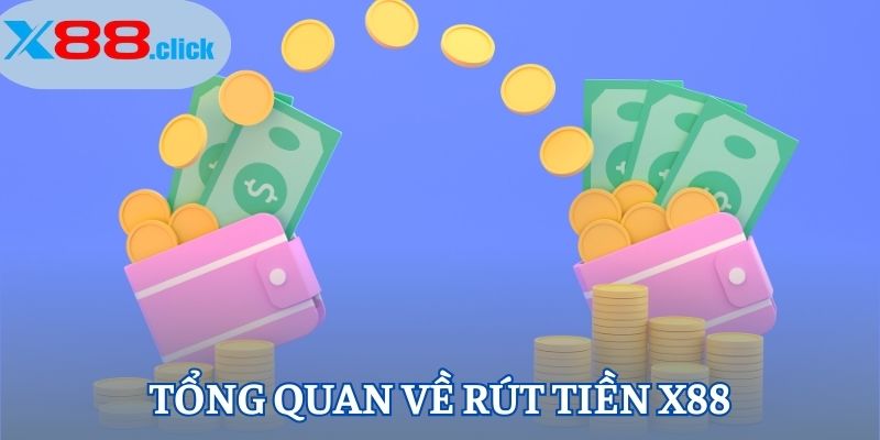Tổng quan về rút tiền X88